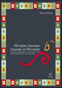 Divenire anziani. Anziani in divenire. Prospettive pedagogiche fra co struzione di senso e promozione di azioni sociali concertate - Rosita Deluigi - copertina