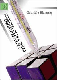 Esercizi di diagnosi organizzativa - Gabriele Blasutig - copertina