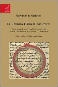 La chimica fisica di Aristotele. Teoria degli elementi e delle loro proprietà. Analisi critica del De generatione et corruptione - Giovanna R. Giardina - copertina