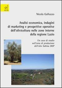 Analisi economica. Indagini di marketing e prospettive operative dell'olivicoltura nelle zone interne della regione Lazio. Un caso di studio nell'area di produzione - Nicola Galluzzo - copertina