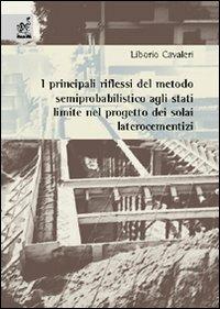 I principali riflessi del metodo semiprobabilistico agli stati limite nel progetto dei solai laterocementizi - Liborio Cavaleri - copertina
