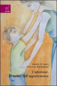 L'adozione, le radici dell'appartenenza - Rosario Di Sauro,Francesca Marchegiani - copertina