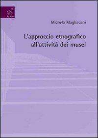 L'approccio etnografico all'attività dei musei - Michela Magliacani - copertina