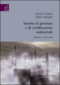 Sistemi di gestione e di certificazione ambientale. Obiettivi e strumenti - Patrizia Papetti,Enrica Iannucci - copertina