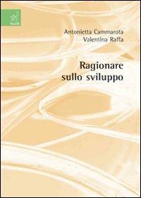 Ragionare sullo sviluppo - Antonietta Cammarota,Valentina Raffa - copertina