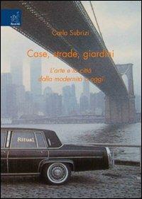 Case, strade, giardini. L'arte e la città dalla modernità a oggi - Carla Subrizi - copertina