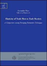 Elasticity of trade flow to trade barriers. A comparison among emerging estimation techniques - Alessandro Olper,Valentina Raimondi - copertina