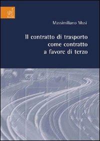 Il contratto di trasporto come contratto a favore di terzo - Massimiliano Musi - copertina