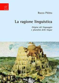 Libro La ragione linguistica. Origine del linguaggio e pluralità delle lingue Rocco Pititto