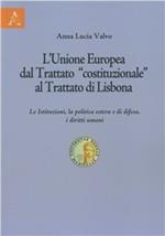 L' Unione Europea dal trattato «costituzionale» al trattato di Lisbona. Le istituzioni, la politica estera e di difesa, i diritti umani