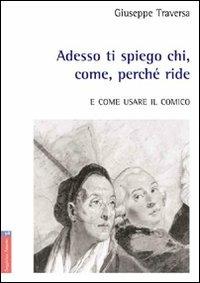 Adesso ti spiego chi, come, perché ride. E come usare il comico - Giuseppe Traversa - copertina