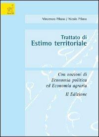 Trattato di estimo territoriale. Con nozioni di economia politica ed economia agraria - Vincenzo Piluso,Nicola Piluso - copertina