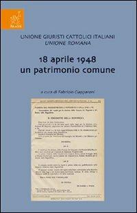 18 Aprile 1948 un patrimonio comune. Incontro di studio sul tema - copertina