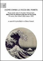 L' uomo cambia la faccia del pianeta. Mezzo secolo dopo il simposio internazionale «Man's role in changing the face of the earth», Princeton, New Jersey (USA 1955)