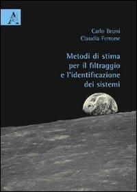 Metodi di stima per il filtraggio e l'identificazione dei sistemi - Carlo Bruni,Claudia Ferrone - copertina