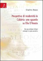 Prospettive di modernità in Calabria. Uno sguardo su Elia D'Amato. Con una selezione di brani antologici in copia anastica