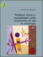 Problemi teorici e metodologici nella costruzione di tipi in sociologia