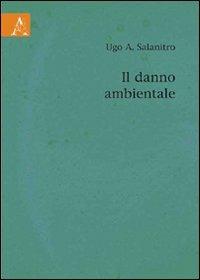 Il danno ambientale - Ugo A. Salanitro - copertina