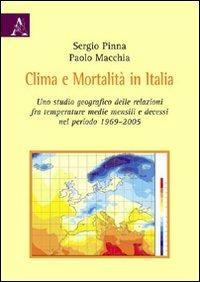 Clima e mortalità in Italia. Uno sguardo geografico delle relazioni fra temperature medie mensili e decessi nel periodo 1969-2005 - Paolo Macchia,Sergio Pinna - copertina