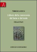 L' albero della conoscenza del bene e del male. L'etica di Kant. Lezioni di filosofia morale