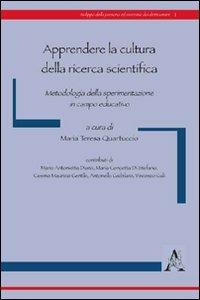 Apprendere la cultura della ricerca scientifica. Metodologia della sperimentazione in campo educativo - M. Concetta Di Stefano,M. Antonietta Diana,Cosimo M. Gentile - copertina