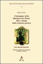 L' immagine della Madonna dei Monti. Alfa e omega della scrittura poetica. Testi, immagini, riflessioni