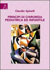 Principi di chirurgia pediatrica e infantile - Claudio Spinelli - copertina