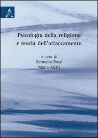 Psicologia della religione e teoria dell'attaccamento - Mario Aletti,Germano Rossi - copertina