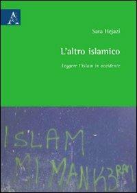 L' altro islamico. Leggere l'Islam in Occidente - Sara Hejazi - copertina
