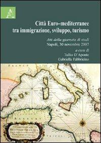 Città Euro-mediterranea tra immigrazione, sviluppo, turismo. Atti della Giornata di studi (Napoli, 30 novembre 2007) - copertina