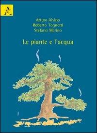Le piante e l'acqua - Arturo Alvino,Roberto Tognetti,Stefano Marino - copertina
