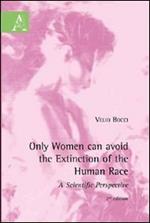 Only women can avoid the extinction of the human race
