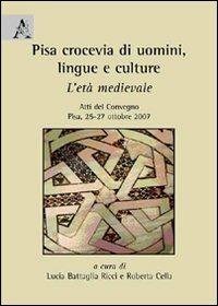 Pisa, crocevia di uomini, lingue e culture. L'età medievale. Atti del convegno (Pisa, 25-27 ottobre 2007) - copertina