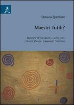 Maestri futili? Gabriele D'Annunzio, Carlo Levi, Cesare Pavese, Emanuele Severino