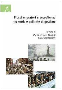 Flussi migratori e accoglienza fra storia e politiche di gestione - Pia G. Celozzi Baldelli,Elena Baldassarri - copertina