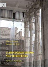 La prevenzione incendi nell'architettura. Tecnica e tecnologia - Flavia Fascia,Renato Iovino - copertina