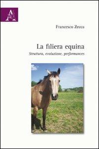 La filiera equina. Struttura, evoluzione, performances - Francesco Zecca - copertina