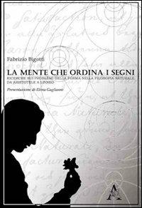 La mente che ordina i segni. Ricerche sui problemi della forma nella filosofia naturale da Aristotele a Linneo - Fabrizio Bigotti - copertina