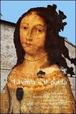 Lavinia e il poeta. La vera storia di Lavinia Feltria Della Rovere, marchesa del Vasto, sorella dell'ultimo Duca di Urbino, e di Torquato Tasso, poeta