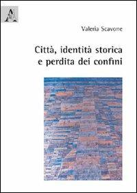 Città, identità storica e perdita dei confini - Valeria Scavone - copertina