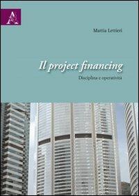 Il project financing. Disciplina e operatività - Mattia Lettieri - copertina