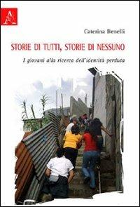 Storie di nessuno, storie di tutti. I giovani alla ricerca dell'identità perduta - Caterina Benelli - copertina