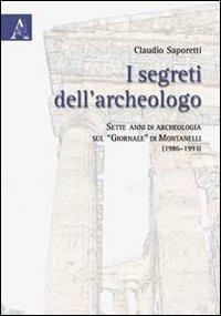 I segreti dell'archeologo. Sette anni di archeologia sul «Giornale» di Montanelli (1986-1993) - Claudio Saporetti - copertina