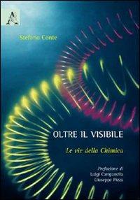 Oltre il visibile. Le vie della chimica - Stefano Conte - copertina