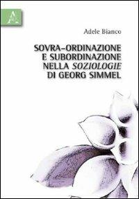 Sovra-ordinazione e subordinazione nella soziologie di Georg Simmel - Adele Bianco - copertina