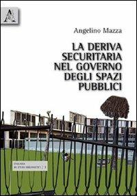 La deriva securitaria nel governo degli spazi pubblici - Angelino Mazza - copertina