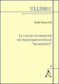 Le cautele interdittive nel procedimento penale «de societate» - Paolo Moscarini - copertina