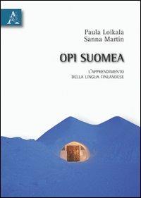 Opi suomea. L'apprendimento della lingua finlandese - Paula Loikala Sturani,Sanna Maria Martin - copertina