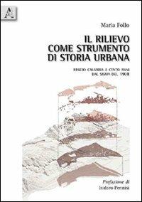 Il rilievo come strumento di storia urbana. Reggio Calabria a cento anni dal sisma del 1908 - Maria Follo - copertina