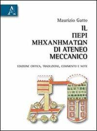 Il «Perì mechanematon» di Ateneo meccanico. Ediz. critica - Maurizio Gatto - copertina